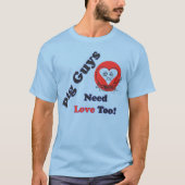 Große Typ brauchen Liebe Witziger T - Shirt (Vorderseite)