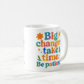 Große Veränderungen brauchen Zeit - Tasse (VorderseiteRechts)