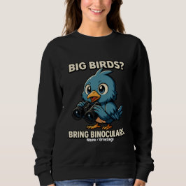 Große Vögel? Bringen Sie ein Fernglas Lustige Voge Sweatshirt
