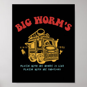 Große Würmer, die mit meinem Geld spielen, sind wi Poster