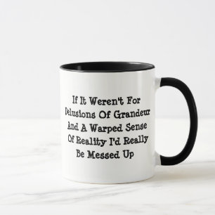 Größenwahn verzerrte Realität Lustig Tasse