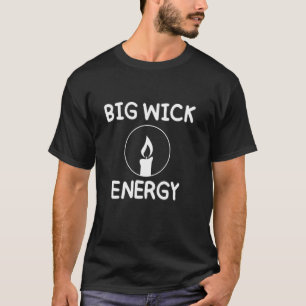 Großer Docht Energie Lustige Kerzenliebhaber Kerze T-Shirt