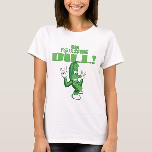 GROSSER F@%#ING DILL! T-Shirt (Vorderseite)