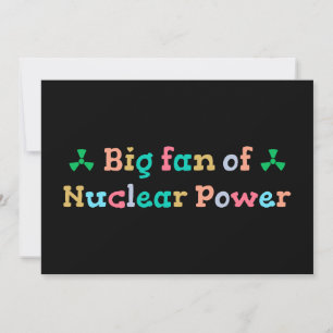 Großer Fan der Atomkraft Einladung