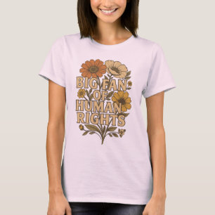 Großer Fan der Menschenrechte – Kühne Blumenaussag T-Shirt