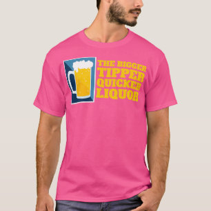 Größer ist der Tipper, der den Liquor schneller ma T-Shirt