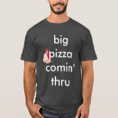 großes großes Pizza comin durch T-Shirt (Vorderseite)