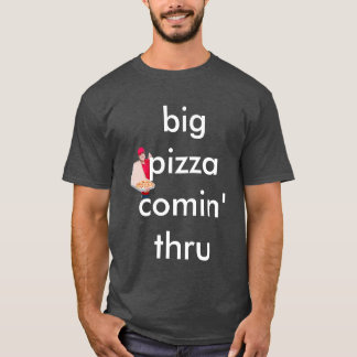großes großes Pizza comin durch T-Shirt