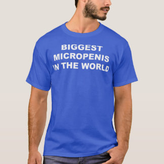 Größte Mikropenis der Welt  T-Shirt