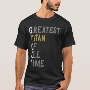 Größter Titan aller Zeiten GOAT Titan T-Shirt