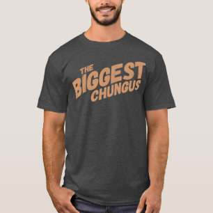 Größtes Chungus Lustiges Meme-Shirt Trending Zitat T-Shirt