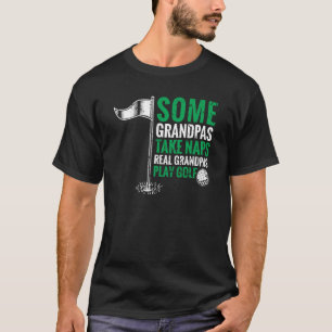 Großvater Einige Grandpas nehmen Nickerchen Real G T-Shirt