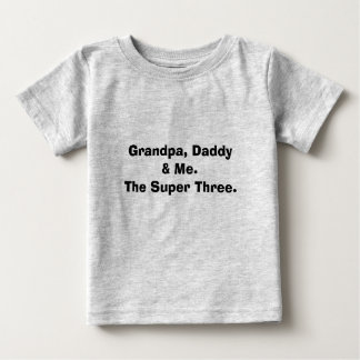 Großvater, Papa und ich. Die Super Drei. Baby T-shirt