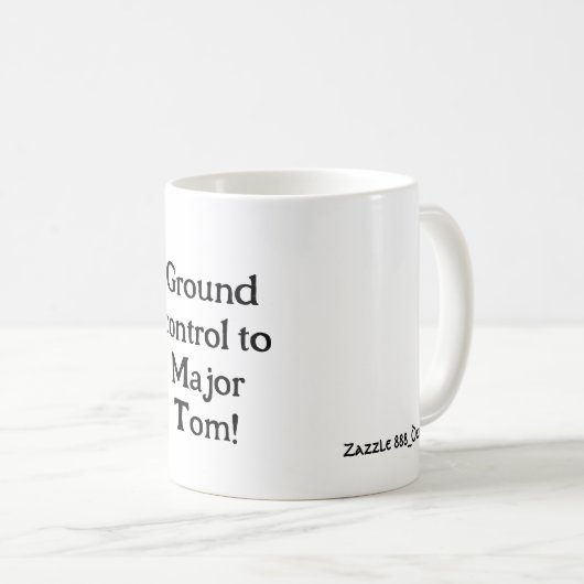 Ground Kontrolle zu Major Tom! Mug Kaffeetasse (VorderseiteRechts)