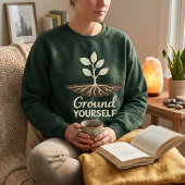 Ground Yourself Mindfulness Plant Roots Sweatshirt