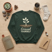 Ground Yourself Mindfulness Plant Roots Sweatshirt