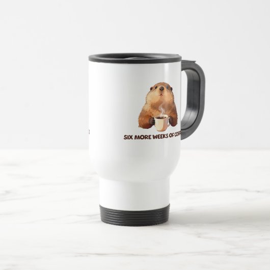 Groundhog Coffee | Six More Weeks of Coffee Reisebecher (VorderseiteRechts)