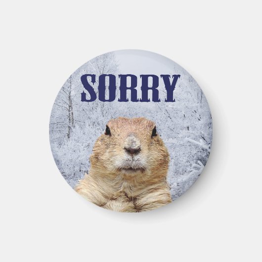 Groundhog Day Sorry Magnet (Vorne)