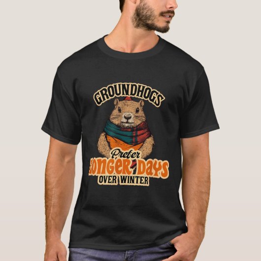 Groundhogs Prefer Longer Days Over Winter T-Shirt (Vorderseite)