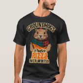 Groundhogs Prefer Pizza Over Winter Fun February  T-Shirt (Vorderseite)