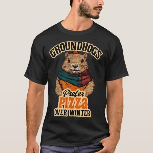 Groundhogs Prefer Pizza Over Winter Fun February  T-Shirt (Vorderseite)