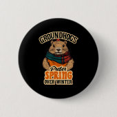 Groundhogs Prefer Spring Over Winter Groundhog Day Button (Vorderseite)