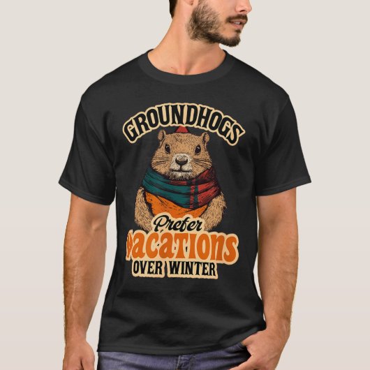 Groundhogs Prefer Vacations Over Winter  T-Shirt (Vorderseite)
