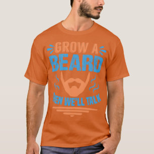 Grow a beard then well talk T-Shirt