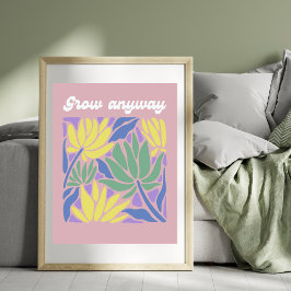 Grow Anyway Inspirational Flower Art Print Poster