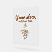 Grow Slow, But Grow True - Deep Roots Acrylschild (Winkel)