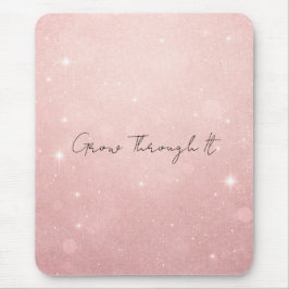 Grow Through It Strength, Healing  Mousepad