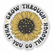 Grow through what you go through.  aufkleber (Vorderseite)