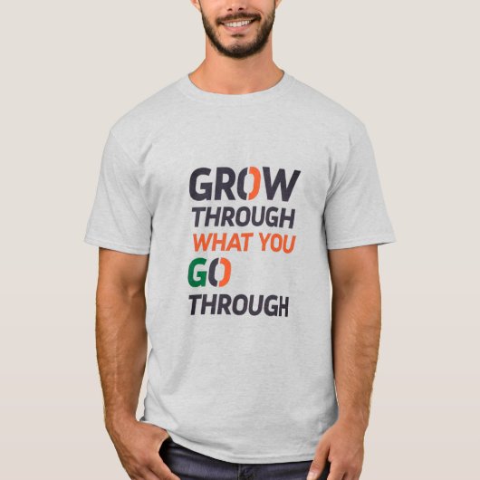GROW THROUGH WHAT YOU GO THROUGH D02 T-Shirt (Vorderseite)