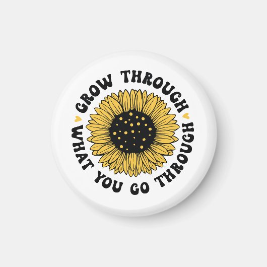 Grow through what you go through.  magnet (Vorne)