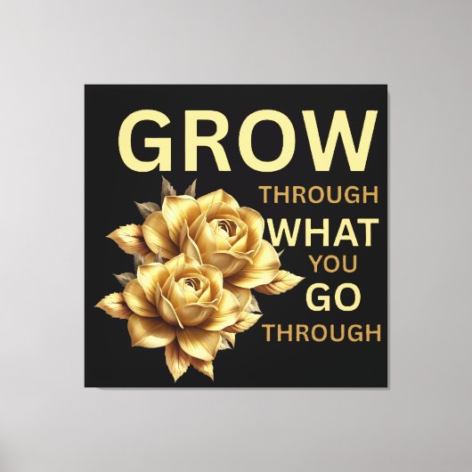 Grow Through What You Go Through – Motivational Leinwanddruck (Vorderseite)