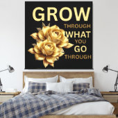 Grow Through What You Go Through – Motivational Leinwanddruck (Insitu (Schlafzimmer))