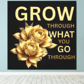 Grow Through What You Go Through – Motivational Leinwanddruck (Insitu (Holzboden))