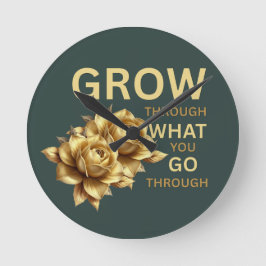 Grow Through What You Go Through – Motivational  Runde Wanduhr