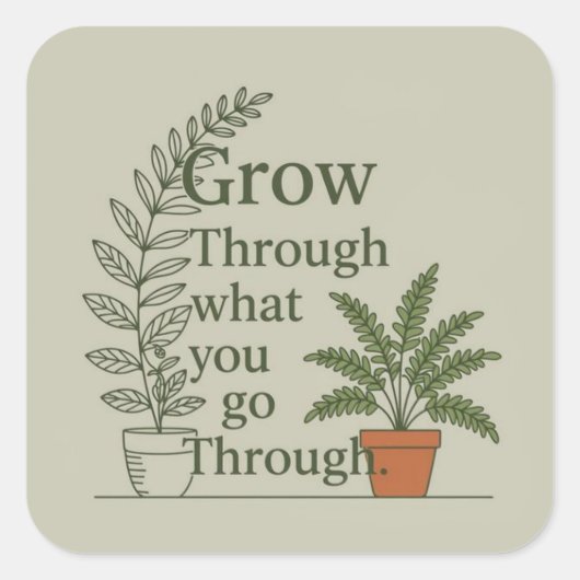 Grow through what you go through quadratischer aufkleber (Vorderseite)