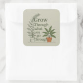 Grow through what you go through quadratischer aufkleber (Tasche)