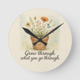 Grow Through What You Go Through Runde Wanduhr