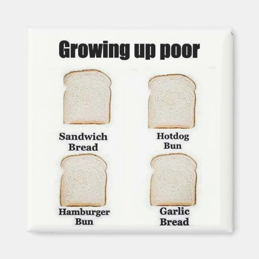 Growing Up Poor - The Versatile Bread Slice Magnet (Vorne)