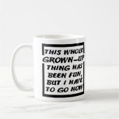Grown-up Gotta Go Funny Mug Kaffeetasse (Links)