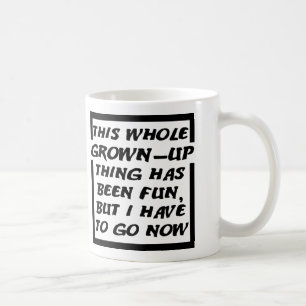 Grown-up Gotta Go Funny Mug Kaffeetasse