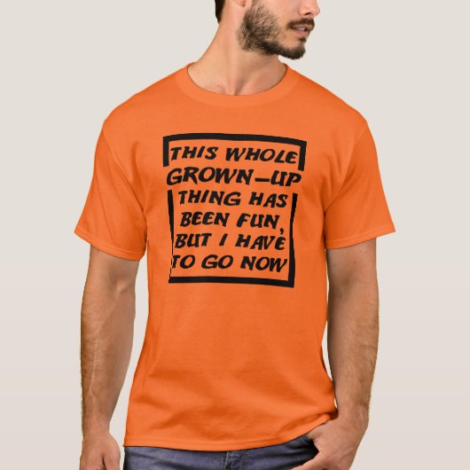 Grown-up Gotta Go Funny T - Shirt (Vorderseite)