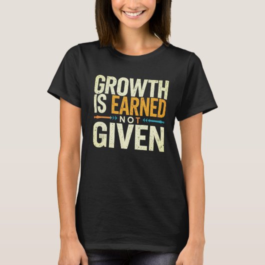Growth Is Earned Not Given Women’s T-Shirt  (Vorderseite)