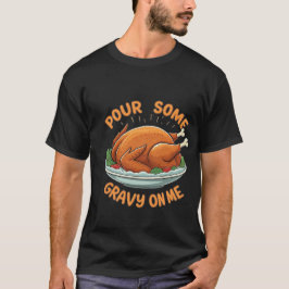 Grube etwas Gravy auf Me Gravy Lover Türkei Thanks T-Shirt