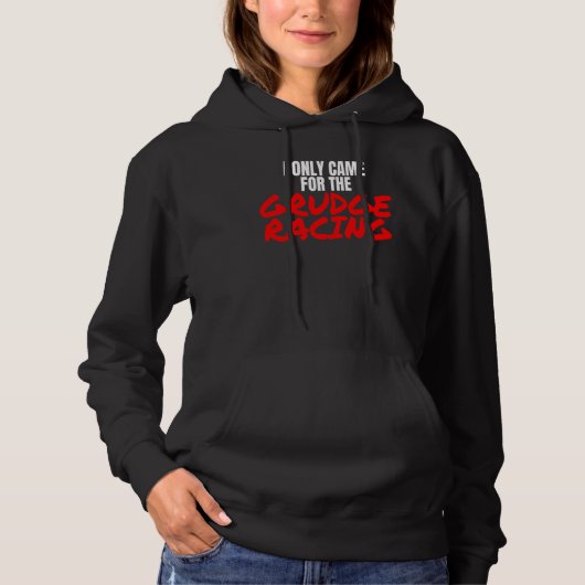 Grudge Racing 1320 Drag Racer I Only Came For Grud Hoodie (Vorderseite)