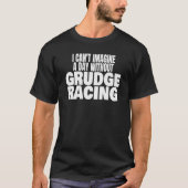 Grudge Racing 1320 Drag Strip a Day ohne Grudge T-Shirt (Vorderseite)
