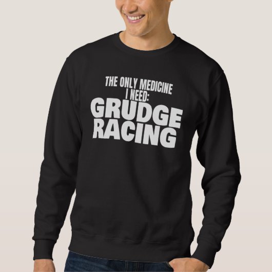 Grudge Racing Drag Strip 1320 Medicine I Need Grud Sweatshirt (Vorderseite)